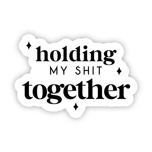 Holding My Shit Together Sticker