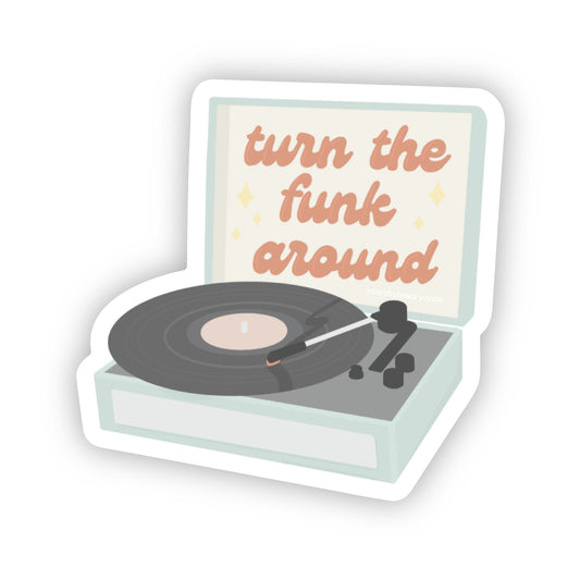 Turn the Funk Around Sticker