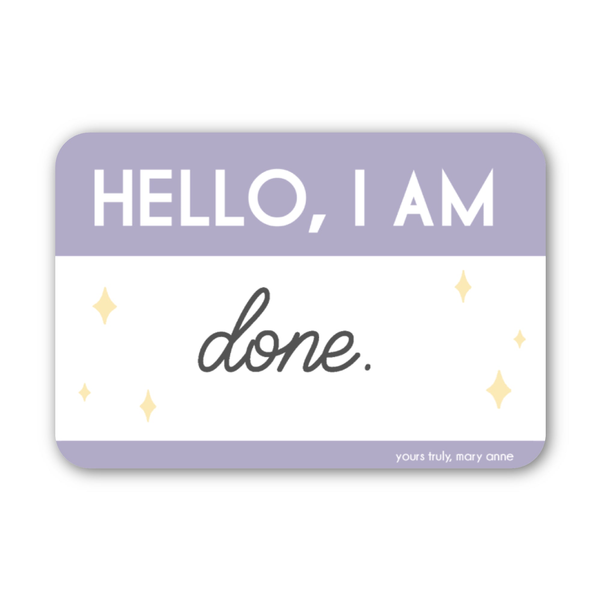 Hello, I am Done Sticker – Yours Truly, Mary Anne